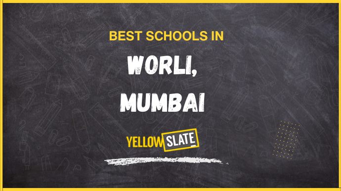 7 Best Schools in Worli, Mumbai 2025-26: Fees, Reviews, Admissions and more
